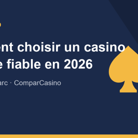 Comment choisir un casino en ligne fiable en 2026