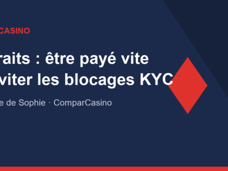 Retraits de casino : comment être payé vite (et éviter les blocages KYC)