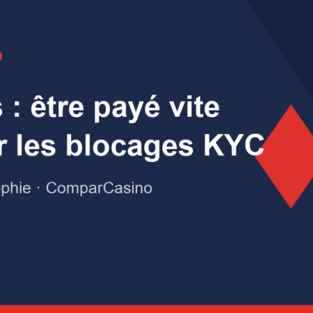 Retraits de casino : comment être payé vite (et éviter les blocages KYC)